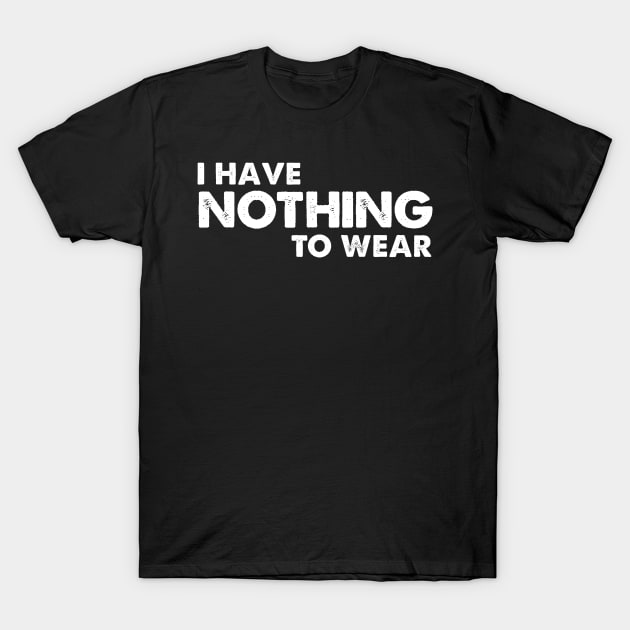 I have nothing to wear T-Shirt by sarabuild